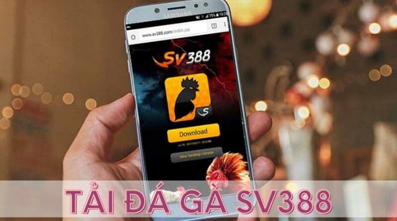 Tải ứng dụng đá gà SV388 trên thiết bị chạy hệ điều hành Android 